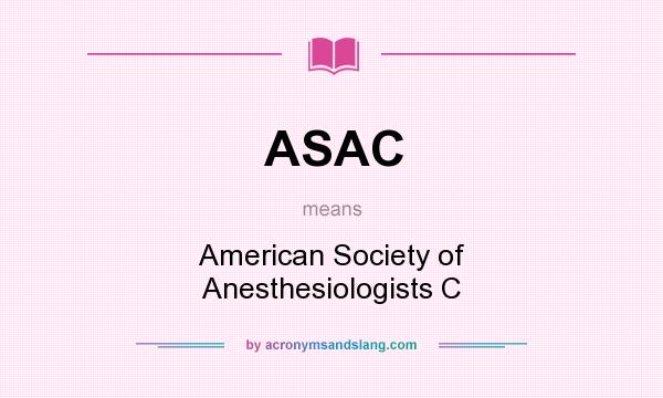 What does ASAC mean? It stands for American Society of Anesthesiologists C