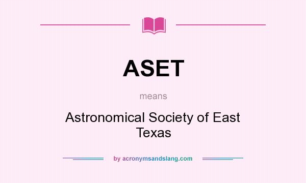 What does ASET mean? It stands for Astronomical Society of East Texas