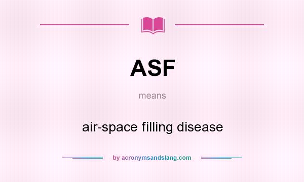 What does ASF mean? It stands for air-space filling disease