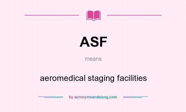 What does ASF mean? It stands for aeromedical staging facilities
