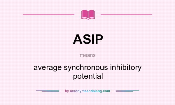 What does ASIP mean? It stands for average synchronous inhibitory potential