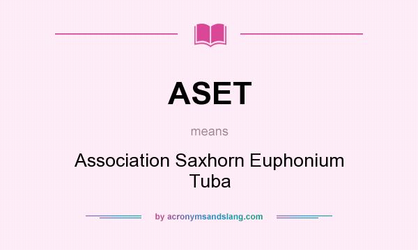What does ASET mean? It stands for Association Saxhorn Euphonium Tuba