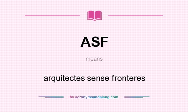 What does ASF mean? It stands for arquitectes sense fronteres
