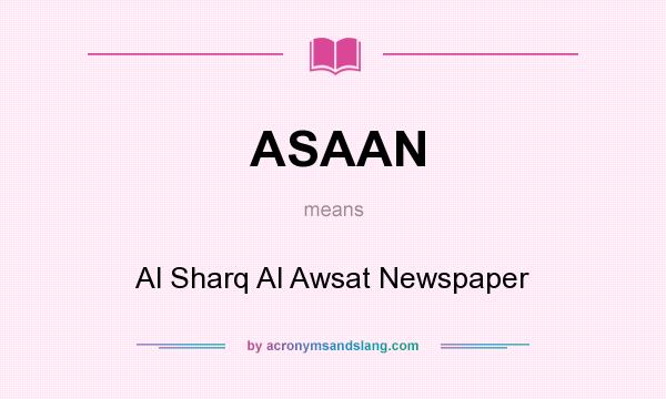 What does ASAAN mean? It stands for Al Sharq Al Awsat Newspaper