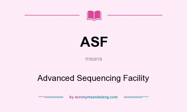 What does ASF mean? It stands for Advanced Sequencing Facility
