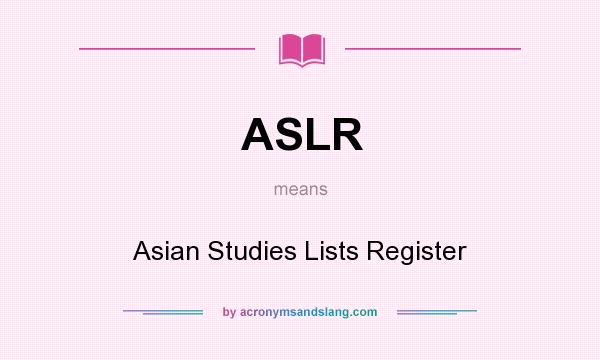 What does ASLR mean? It stands for Asian Studies Lists Register