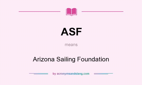 What does ASF mean? It stands for Arizona Sailing Foundation
