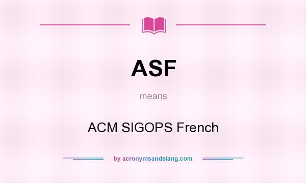 What does ASF mean? It stands for ACM SIGOPS French