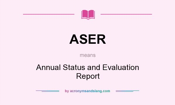 What does ASER mean? It stands for Annual Status and Evaluation Report