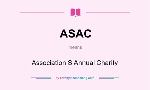 What does ASAC mean? It stands for Association S Annual Charity