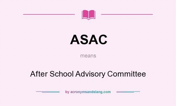What does ASAC mean? It stands for After School Advisory Committee
