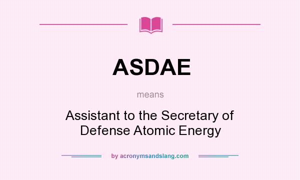 What does ASDAE mean? It stands for Assistant to the Secretary of Defense Atomic Energy