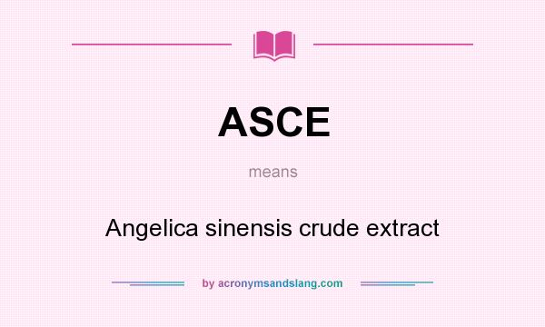 What does ASCE mean? It stands for Angelica sinensis crude extract