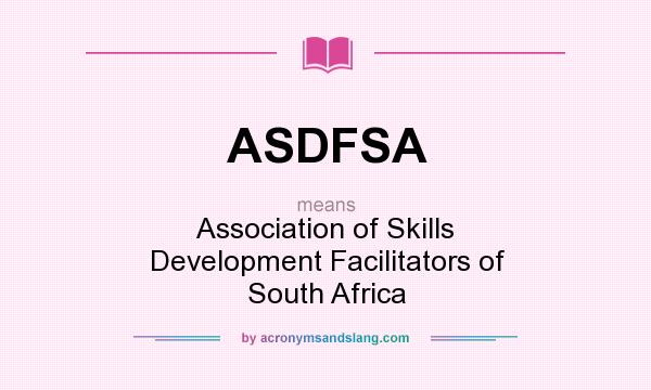 What does ASDFSA mean? It stands for Association of Skills Development Facilitators of South Africa