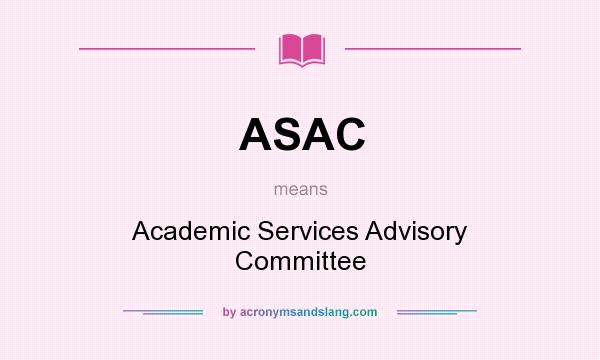 What does ASAC mean? It stands for Academic Services Advisory Committee