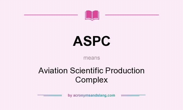 What does ASPC mean? It stands for Aviation Scientific Production Complex