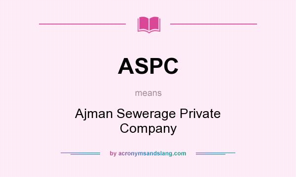 What does ASPC mean? It stands for Ajman Sewerage Private Company
