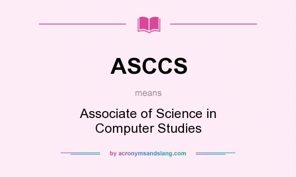 What does ASCCS mean? It stands for Associate of Science in Computer Studies