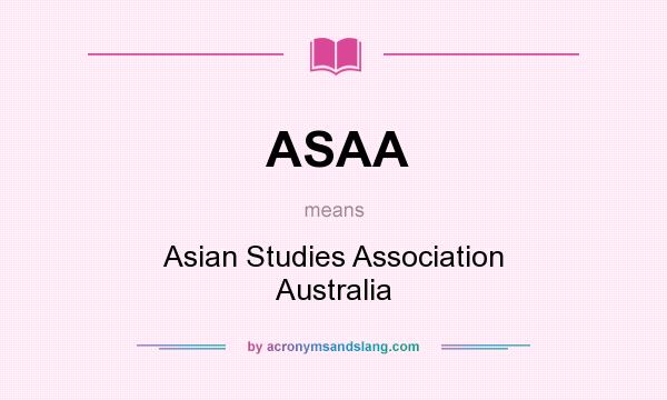 What does ASAA mean? It stands for Asian Studies Association Australia