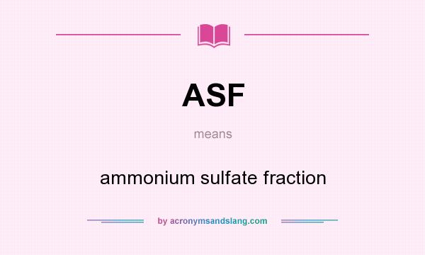 What does ASF mean? It stands for ammonium sulfate fraction