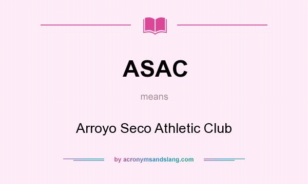 What does ASAC mean? It stands for Arroyo Seco Athletic Club