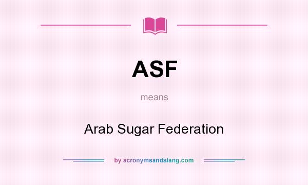 What does ASF mean? It stands for Arab Sugar Federation