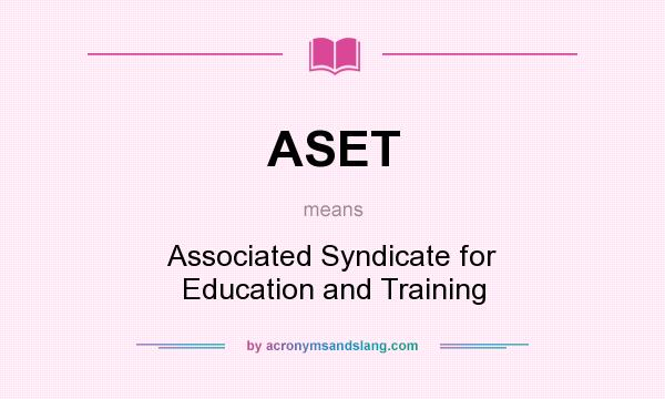 What does ASET mean? It stands for Associated Syndicate for Education and Training
