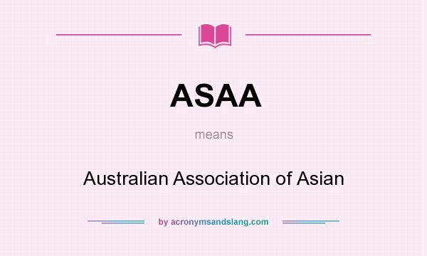 What does ASAA mean? It stands for Australian Association of Asian