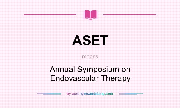 What does ASET mean? It stands for Annual Symposium on Endovascular Therapy