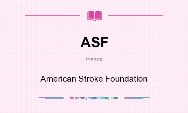 What does ASF mean? It stands for American Stroke Foundation