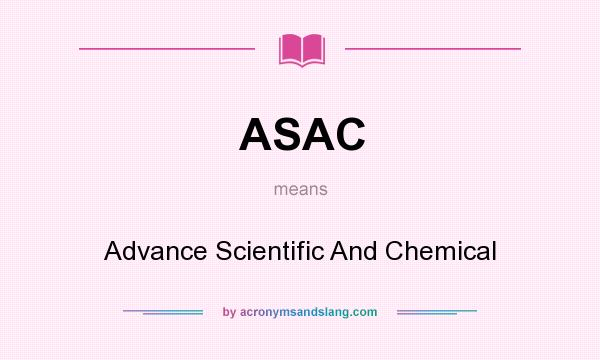 What does ASAC mean? It stands for Advance Scientific And Chemical