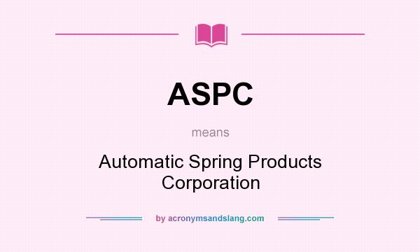 What does ASPC mean? It stands for Automatic Spring Products Corporation