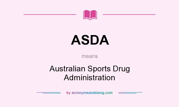 What does ASDA mean? It stands for Australian Sports Drug Administration