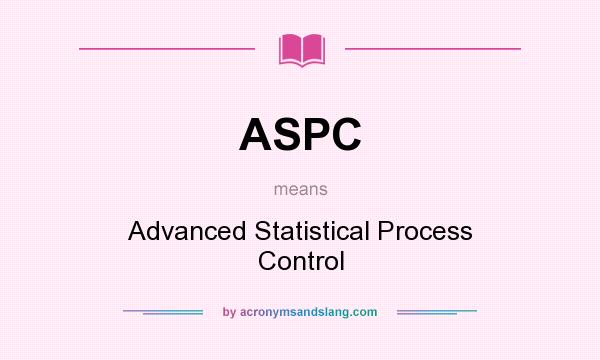 What does ASPC mean? It stands for Advanced Statistical Process Control