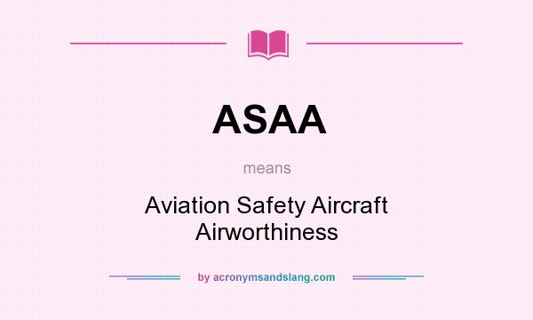 What does ASAA mean? It stands for Aviation Safety Aircraft Airworthiness