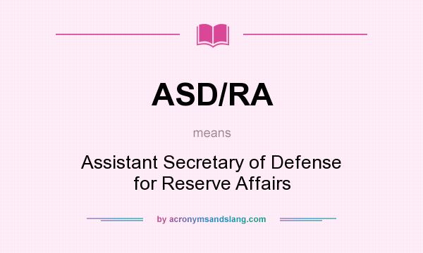What does ASD/RA mean? It stands for Assistant Secretary of Defense for Reserve Affairs