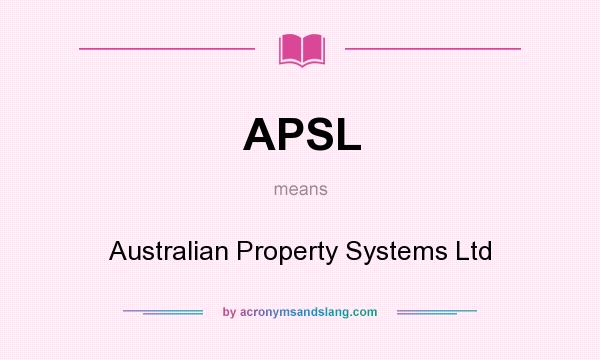 What does APSL mean? It stands for Australian Property Systems Ltd