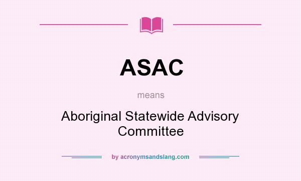 What does ASAC mean? It stands for Aboriginal Statewide Advisory Committee