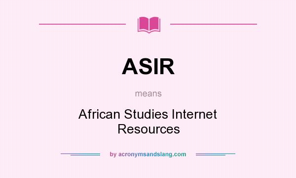 What does ASIR mean? It stands for African Studies Internet Resources