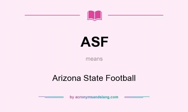 What does ASF mean? It stands for Arizona State Football