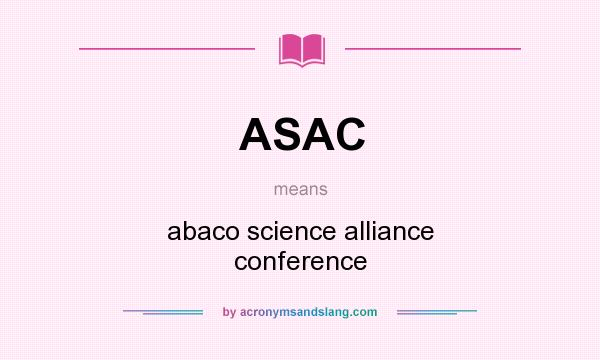 What does ASAC mean? It stands for abaco science alliance conference