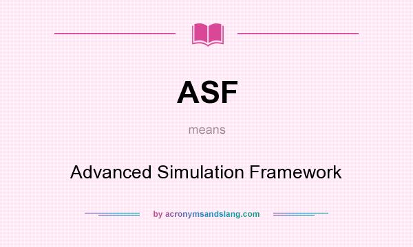 What does ASF mean? It stands for Advanced Simulation Framework