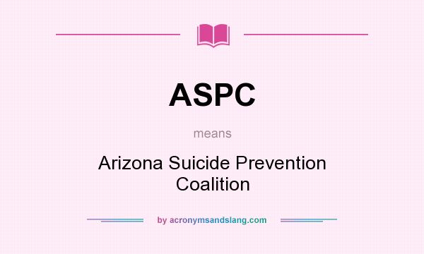 What does ASPC mean? It stands for Arizona Suicide Prevention Coalition