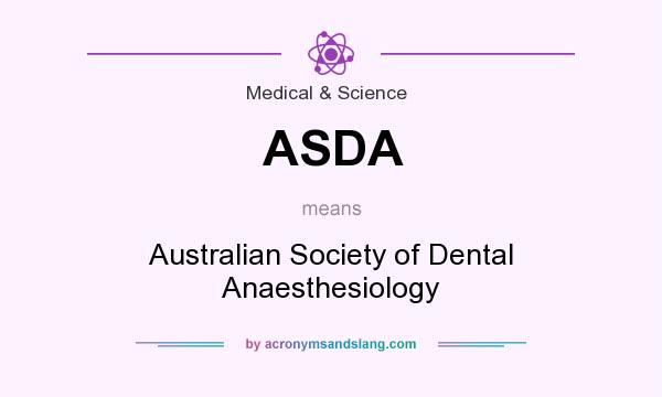 What does ASDA mean? It stands for Australian Society of Dental Anaesthesiology