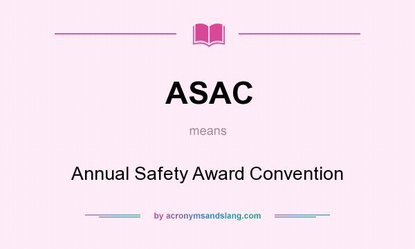 What does ASAC mean? It stands for Annual Safety Award Convention