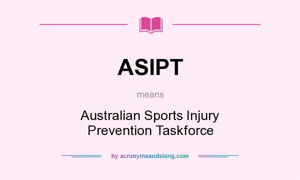 What does ASIPT mean? It stands for Australian Sports Injury Prevention Taskforce