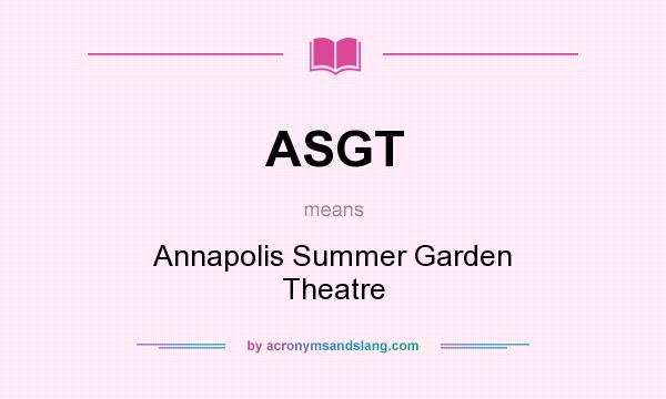 What does ASGT mean? It stands for Annapolis Summer Garden Theatre
