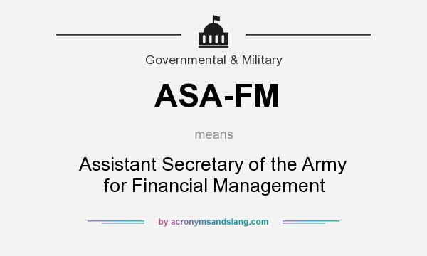 What does ASA-FM mean? It stands for Assistant Secretary of the Army for Financial Management