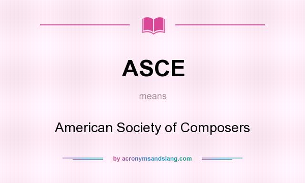 What does ASCE mean? It stands for American Society of Composers