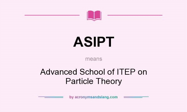 What does ASIPT mean? It stands for Advanced School of ITEP on Particle Theory